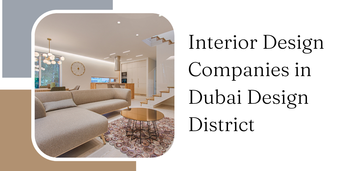 Interior Design Companies in Dubai Design District