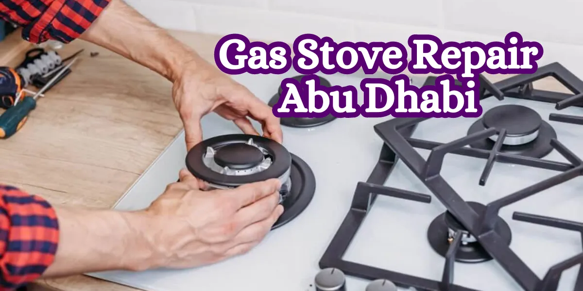 Gas Stove Repair Abu Dhabi Expert Service Near You