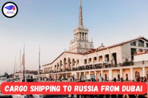  NM Cargo Shipping To Russia From Dubai