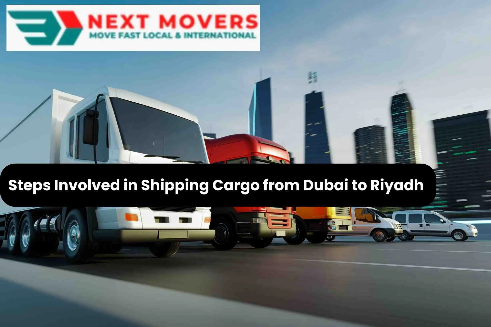 Steps Involved in Shipping Cargo from Dubai to Riyadh