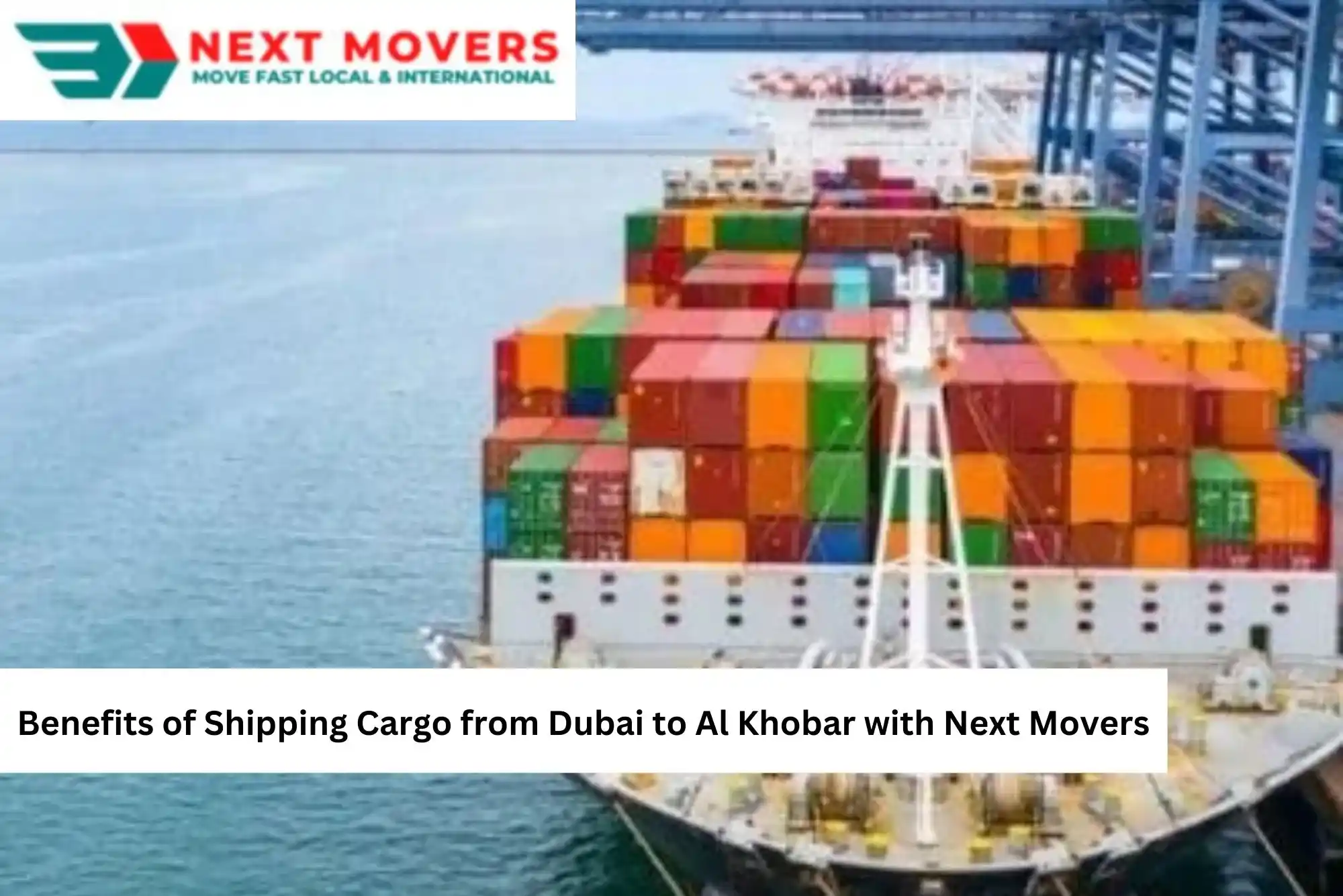 Benefits of Shipping Cargo from Dubai to Al Khobar with Next Movers  