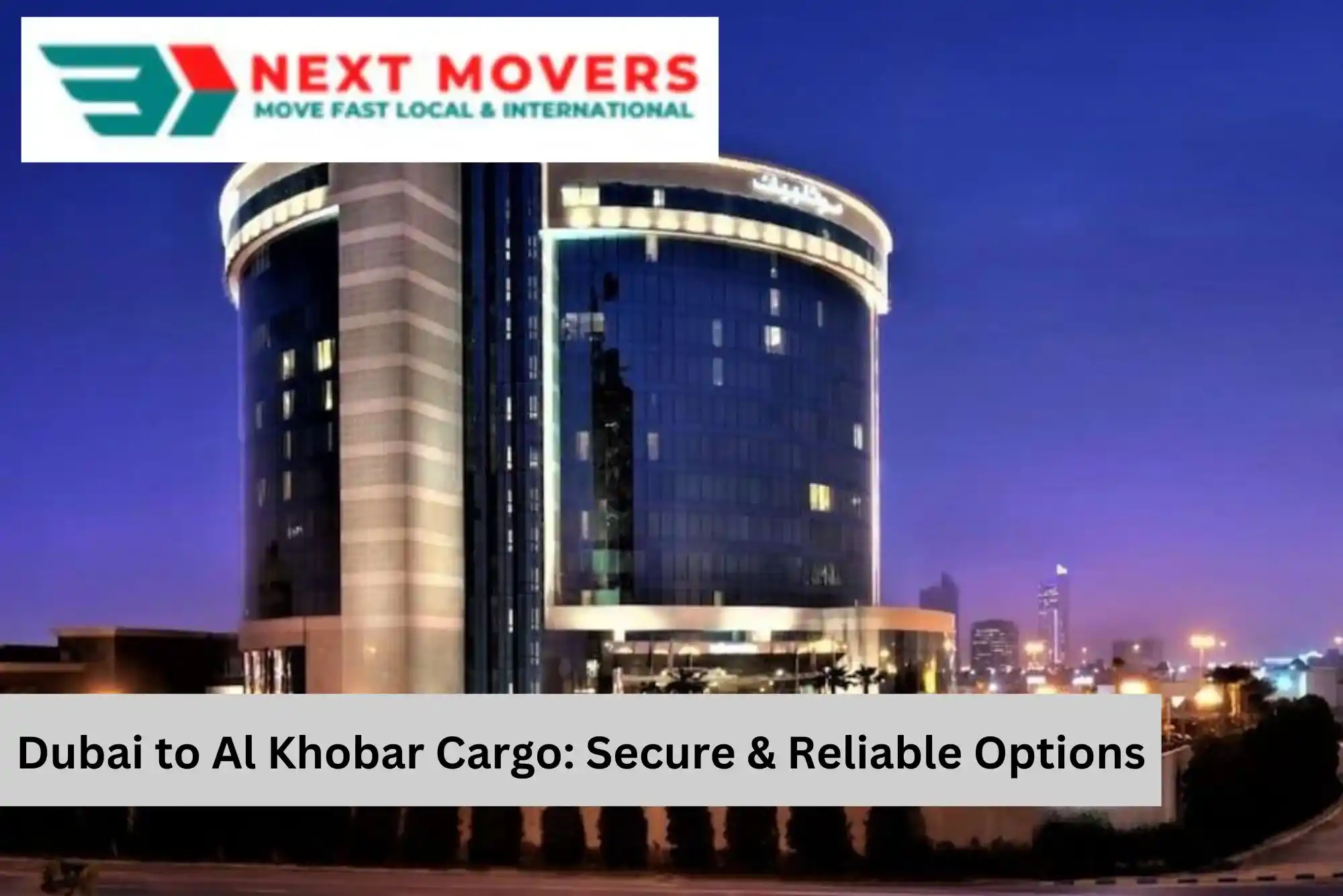 Dubai to Al Khobar Cargo: Secure & Reliable Options