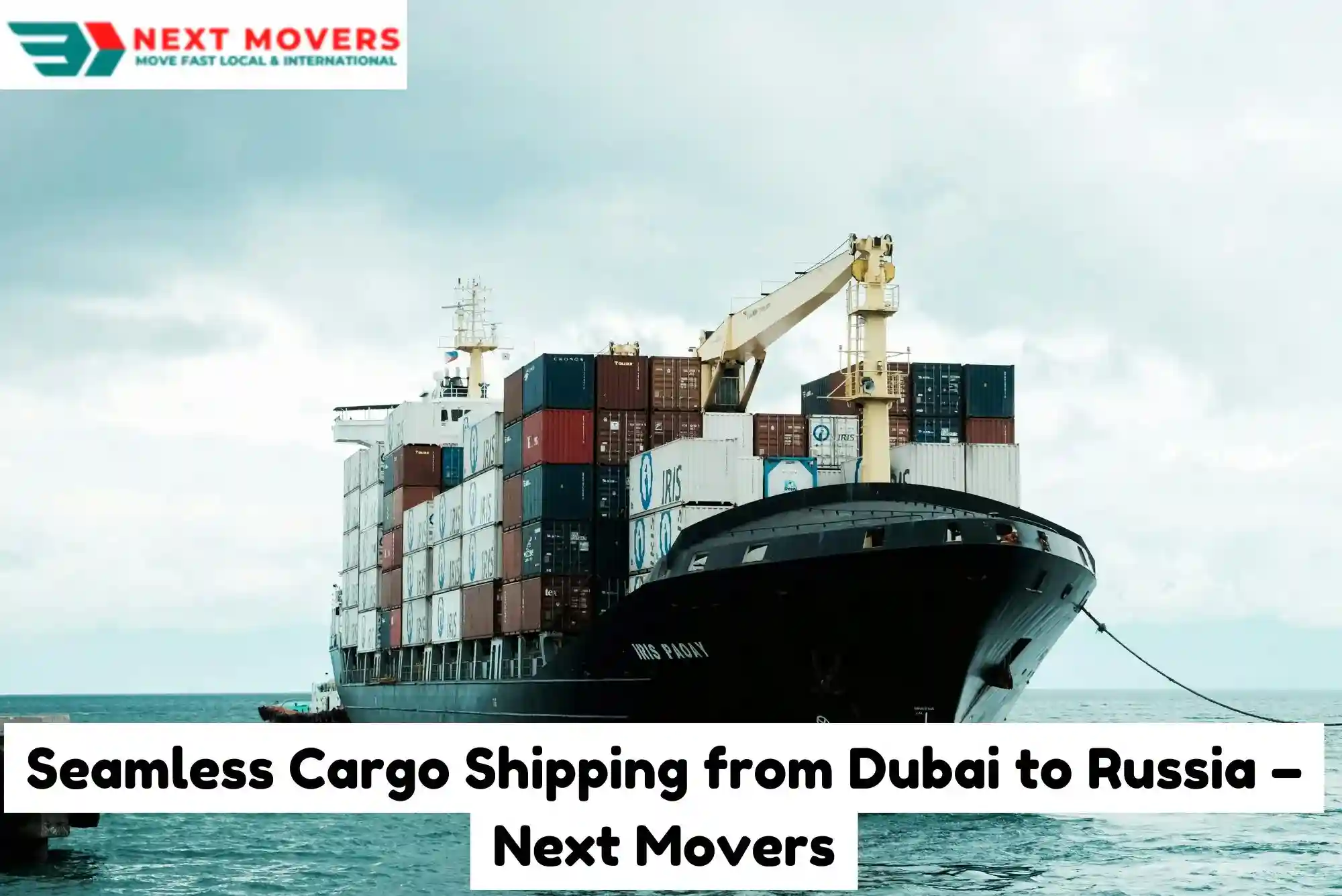 Seamless Cargo Shipping from Dubai to Russia – Next Movers