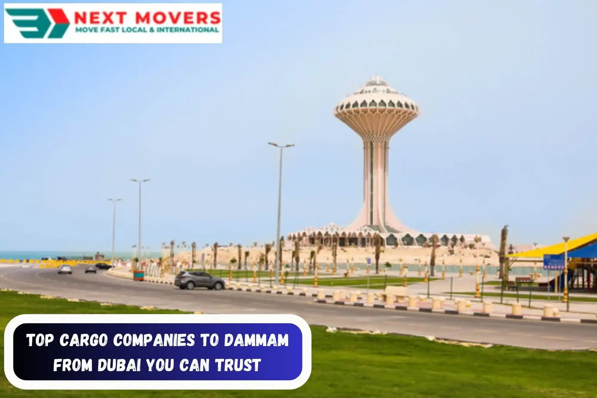 Next Movers offers efficient and reliable cargo shipping from Dubai to Dammam. Enjoy fast, safe, and cost-effective delivery with expert services.