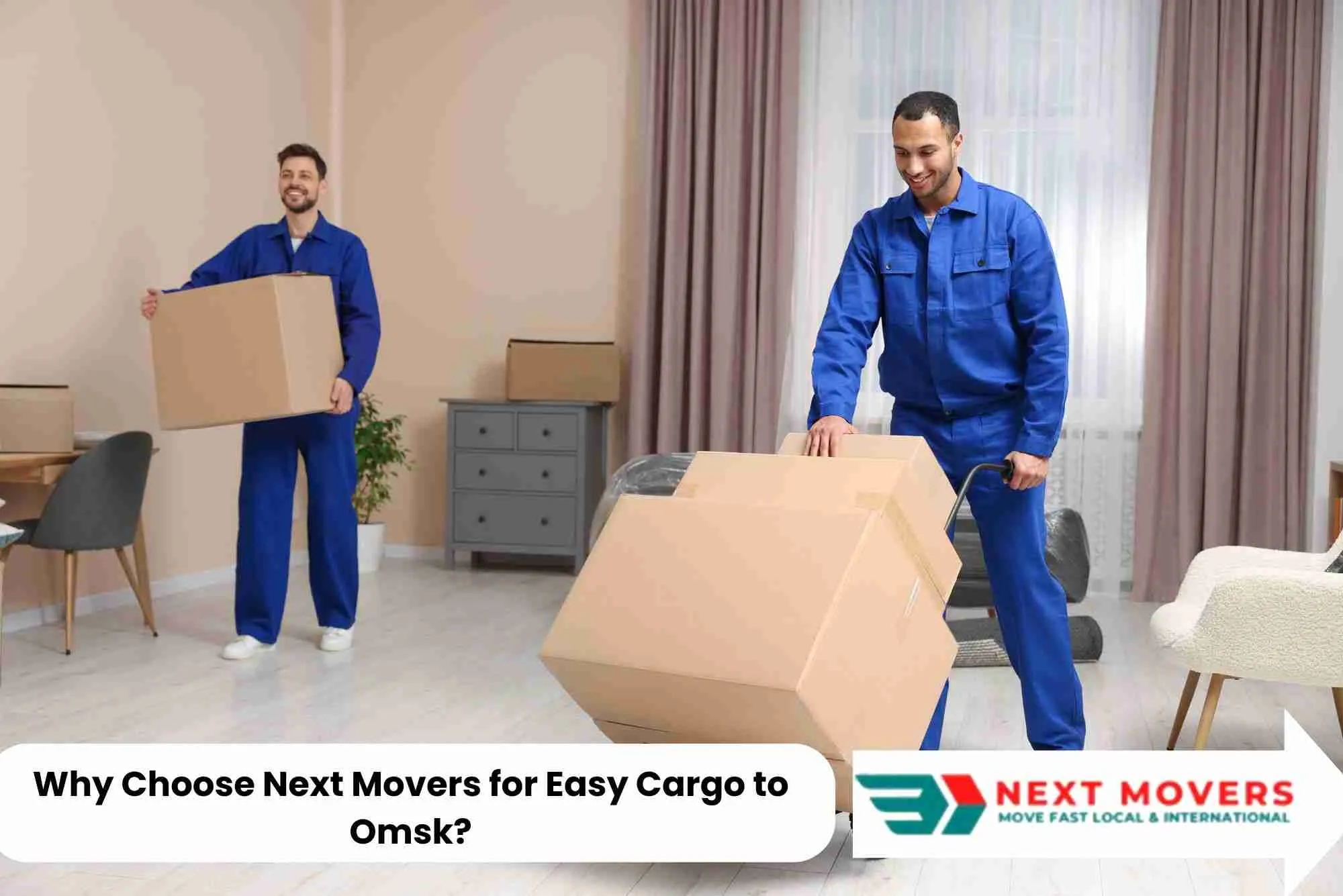 Why Choose Next Movers for Easy Cargo to Omsk?